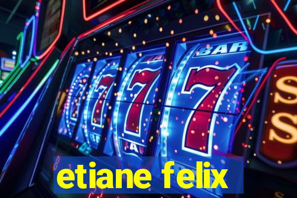 etiane felix